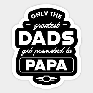 New Papa - Only the best dads get promoted to papa Sticker